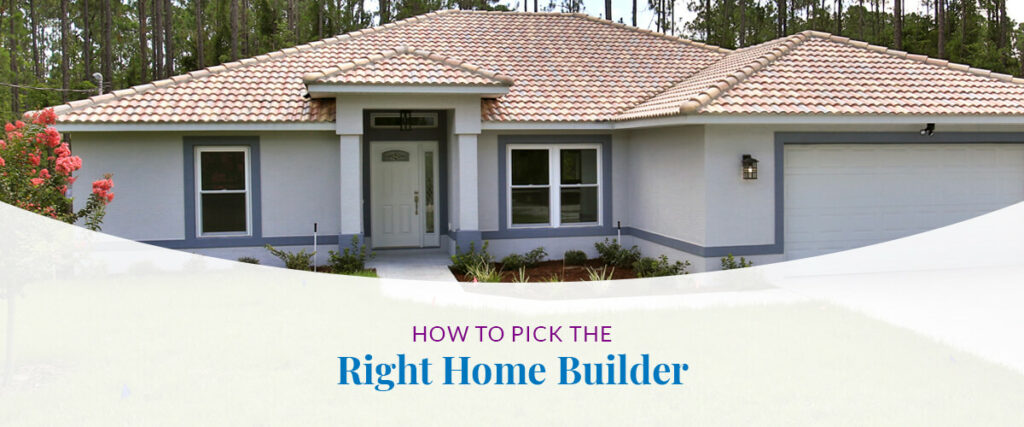 How to Pick the Right Home Builder